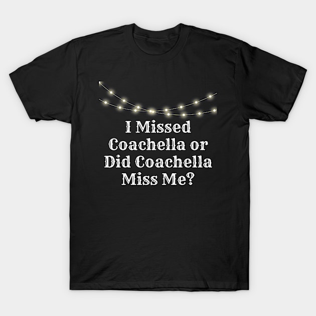 'I MISSED COACHELLA OR DID COACHELLA MISS ME?' T-Shirt by girlworld